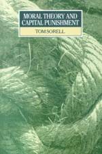 Moral Theory and Capital Punishment af Tom (University of Essex) Sorell
