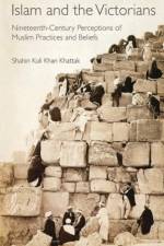 Islam and the Victorians af Shahin Kuli Khan Khattak