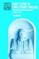 Godly Clergy in Early Stuart England af Tom (University of East Anglia) Webster