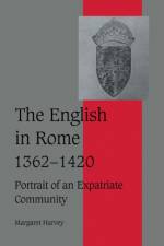 The English in Rome, 1362–1420 af Margaret (University of Durham) Harvey