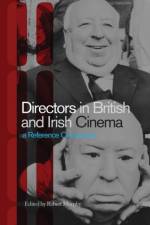 Directors in British and Irish Cinema: A Reference Companion af Robert Murphy