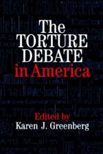 The Torture Debate in America af Karen J. Greenberg