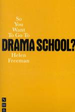 So You Want To Go To Drama School? af Helen Freeman