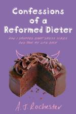 Confessions of a Reformed Dieter af A J Rochester