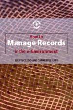 How to Manage Records in the E-Environment af Catherine Hare