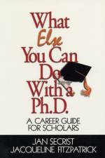 What Else You Can Do With a PH.D. af Jan Secrist