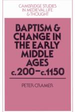 Baptism and Change in the Early Middle Ages, c.200–c.1150 af Peter (Wolfson College Cramer