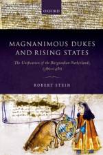 Magnanimous Dukes and Rising States af Robert (Senior University Lecturer in Medieval History Stein