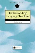 Understanding Language Teaching: Reasoning in Action af Karen (Pennsylvania State University) Johnson