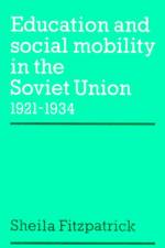 Education and Social Mobility in the Soviet Union 1921–1934 af Sheila (Columbia University Fitzpatrick