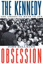 The Kennedy Obsession af John Hellmann