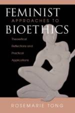 Feminist Approaches To Bioethics af Rosemarie Putnam Tong