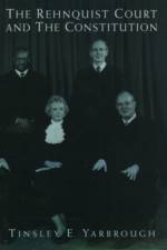 The Rehnquist Court and the Constitution af Tinsley E. (Arts and Sciences Distinguished Professor Yarbrough