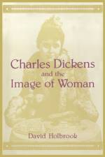 Charles Dickens and the Image of Women af David K. Holbrook