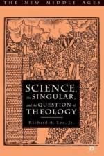 Science, the Singular, and the Question of Theology af Richard A. Lee Jr.