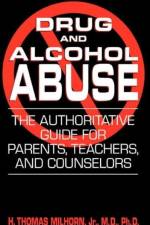 Drug And Alcohol Abuse af H. Thomas Milhorn