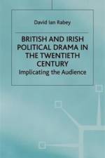 British and Irish Political Drama in the Twentieth Century af D. Rabey