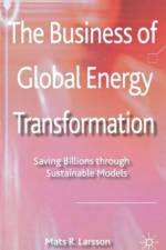 The Business of Global Energy Transformation af M. Larsson