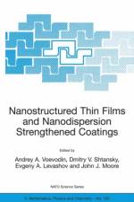 Nanostructured Thin Films and Nanodispersion Strengthened Coatings