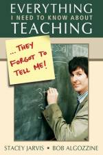 Everything I Need to Know About Teaching . . . They Forgot to Tell Me! af Stacey Jarvis