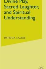 Divine Play, Sacred Laughter, and Spiritual Understanding af P. Laude