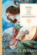 Music in the Age of the Renaissance af Leeman L. Perkins