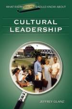 What Every Principal Should Know About Cultural Leadership af Jeffrey G. Glanz