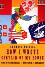 How I Wrote Certain Of My Books af Raymond Roussel