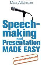 Speech-making and Presentation Made Easy af Max Atkinson