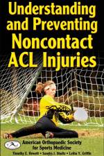 Understanding and Preventing Noncontact ACL Injuries af American Orthopaedic Society for Sports Medicine