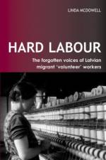 Hard Labour: The Forgotten Voices of Latvian Migrant 'Volunteer' Workers af Linda McDowell