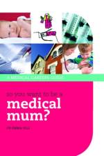 So you want to be a medical mum? af Emma (Specialist Training 2 for General Practice (Tower Hamlets Vocational Training Scheme) Hill