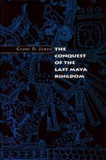 The Conquest of the Last Maya Kingdom af Grant D. Jones
