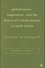 Globalization, Negotiation, and the Failure of Transformation in South Africa af Michael H. Allen