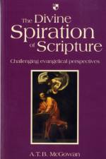 The Divine Spiration of Scripture af A T B (Author) McGowan