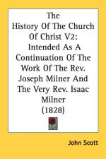 The History Of The Church Of Christ V2: Intended As A Continuation Of The Work Of The Rev. Joseph Milner And The Very Rev. Isaac Milner (1828) af John Scott