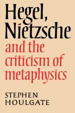 Hegel, Nietzsche and the Criticism of Metaphysics af Stephen Houlgate