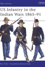 US Infantry in the Indian Wars 1865-91 af Ron Field