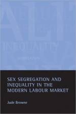 Sex segregation and inequality in the modern labour market af Jude (Downing College Browne