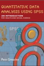 Quantitative Data Analysis using SPSS: An Introduction for Health and Social Sciences af Pete Greasley