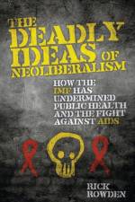 The Deadly Ideas of Neoliberalism af Rick Rowden