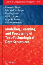 Modeling, Learning, and Processing of Text-Technological Data Structures