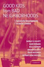 Good Kids from Bad Neighborhoods af Delbert S. (University of Colorado Boulder) Elliott