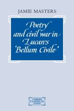Poetry and Civil War in Lucan's Bellum Civile af Jamie Masters