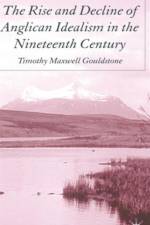 The Rise and Decline of Anglican Idealism in the Nineteenth Century af T. Gouldstone
