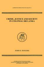 Crime Justice Society in Colonial Sri Lanka af John D Rogers