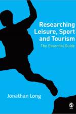 Researching Leisure, Sport and Tourism af Jonathan A Long