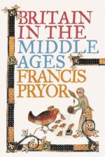 Britain in the Middle Ages af Francis Pryor
