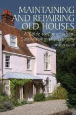 Maintaining and Repairing Old Houses af Bevis Claxton