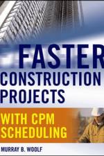 Faster Construction Projects with CPM Scheduling af Murray Woolf